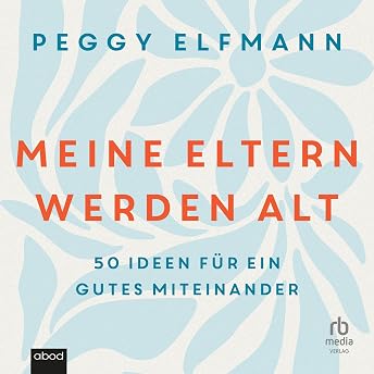 Meine Eltern werden alt Hörbuch von Peggy Elfmann episode artwork