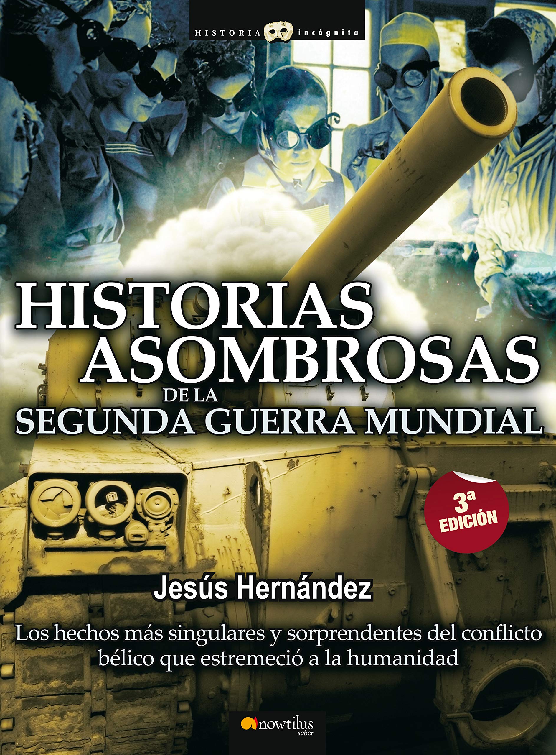 Historias asombrosas de la Segunda Guerra Mundial (Historia Incógnita)