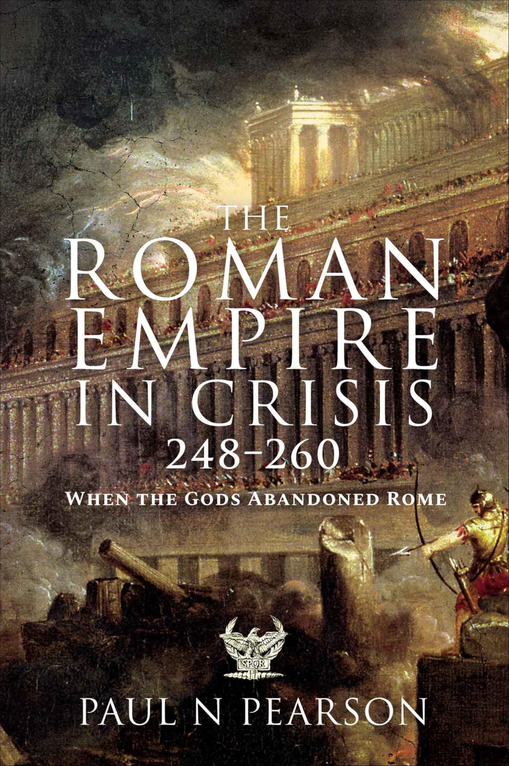 The Roman Empire in Crisis, 248–260: When the Gods Abandoned Rome