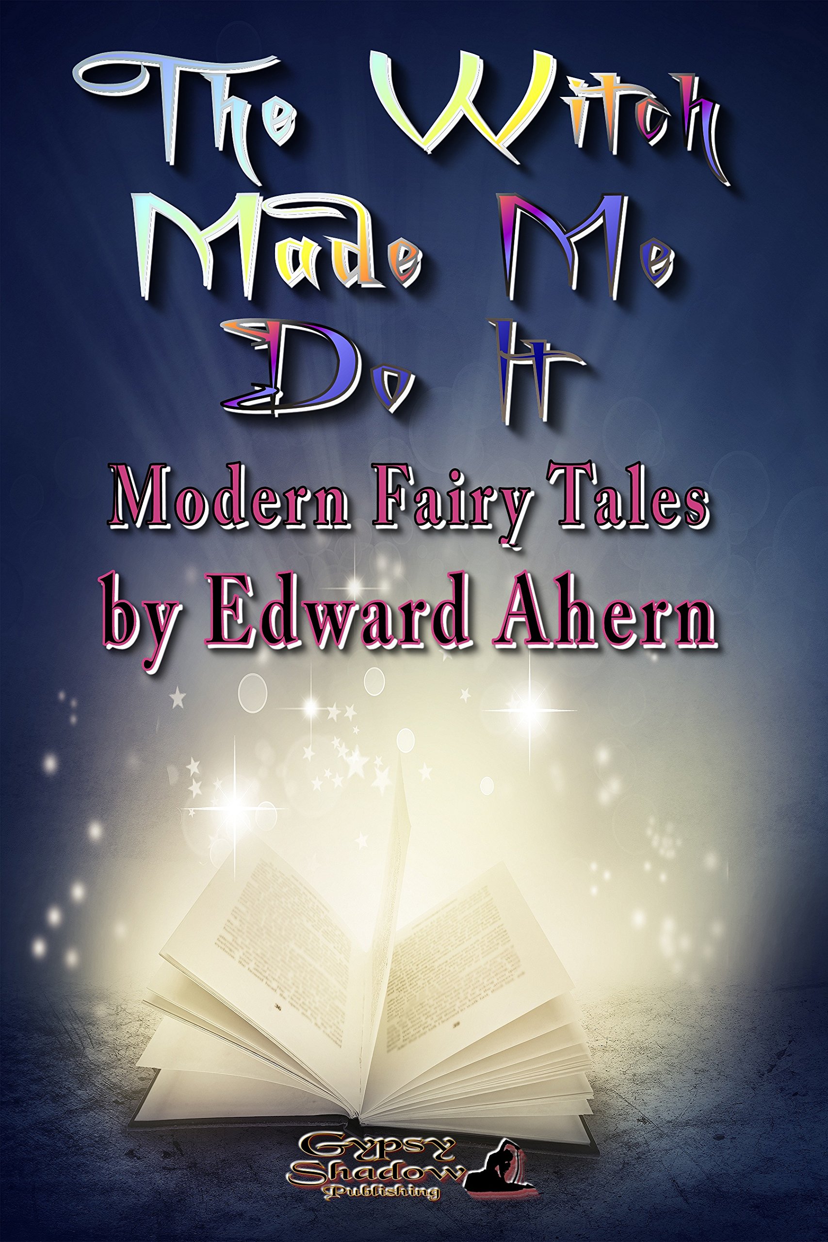 The Witch Made Me Do It: Modern Fairy Tales