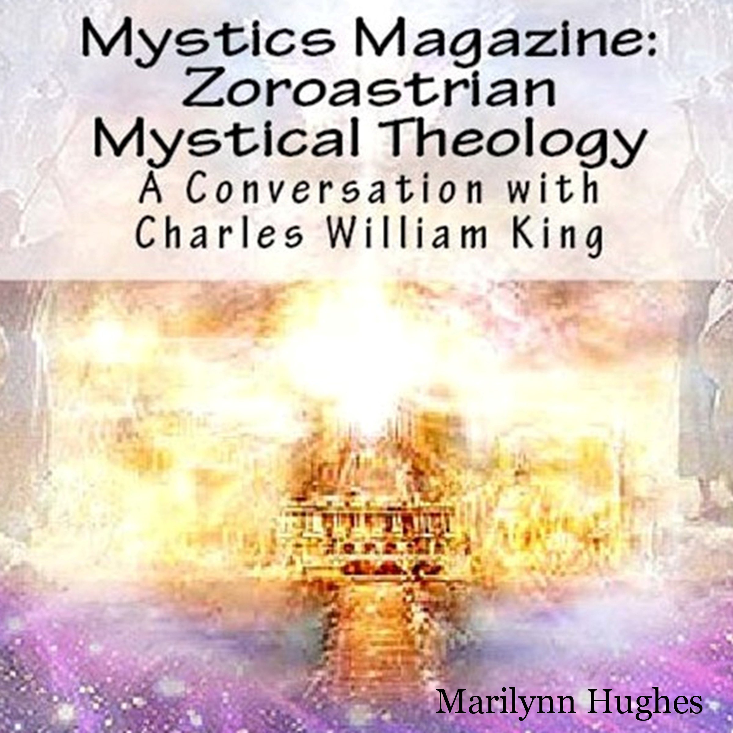 Zoroastrian Mystical Theology: A Conversation with Charles William King