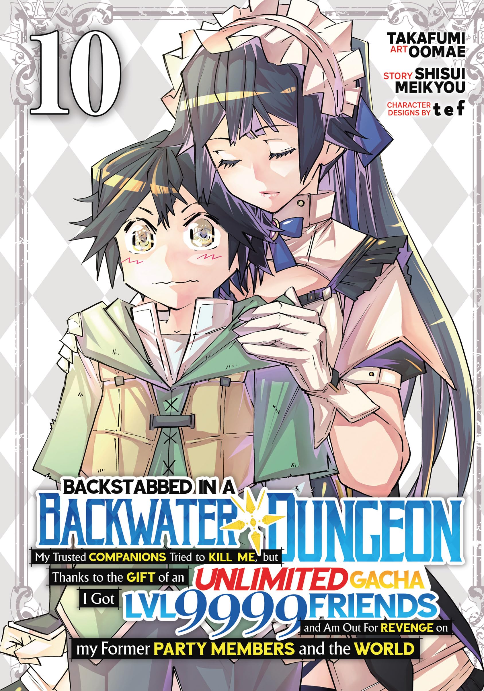 Backstabbed in a Backwater Dungeon: My Party Tried to Kill Me, But Thanks to an Infinite Gacha I Got LVL 9999 Friends and Am Out For Revenge (Manga) Vol. 10