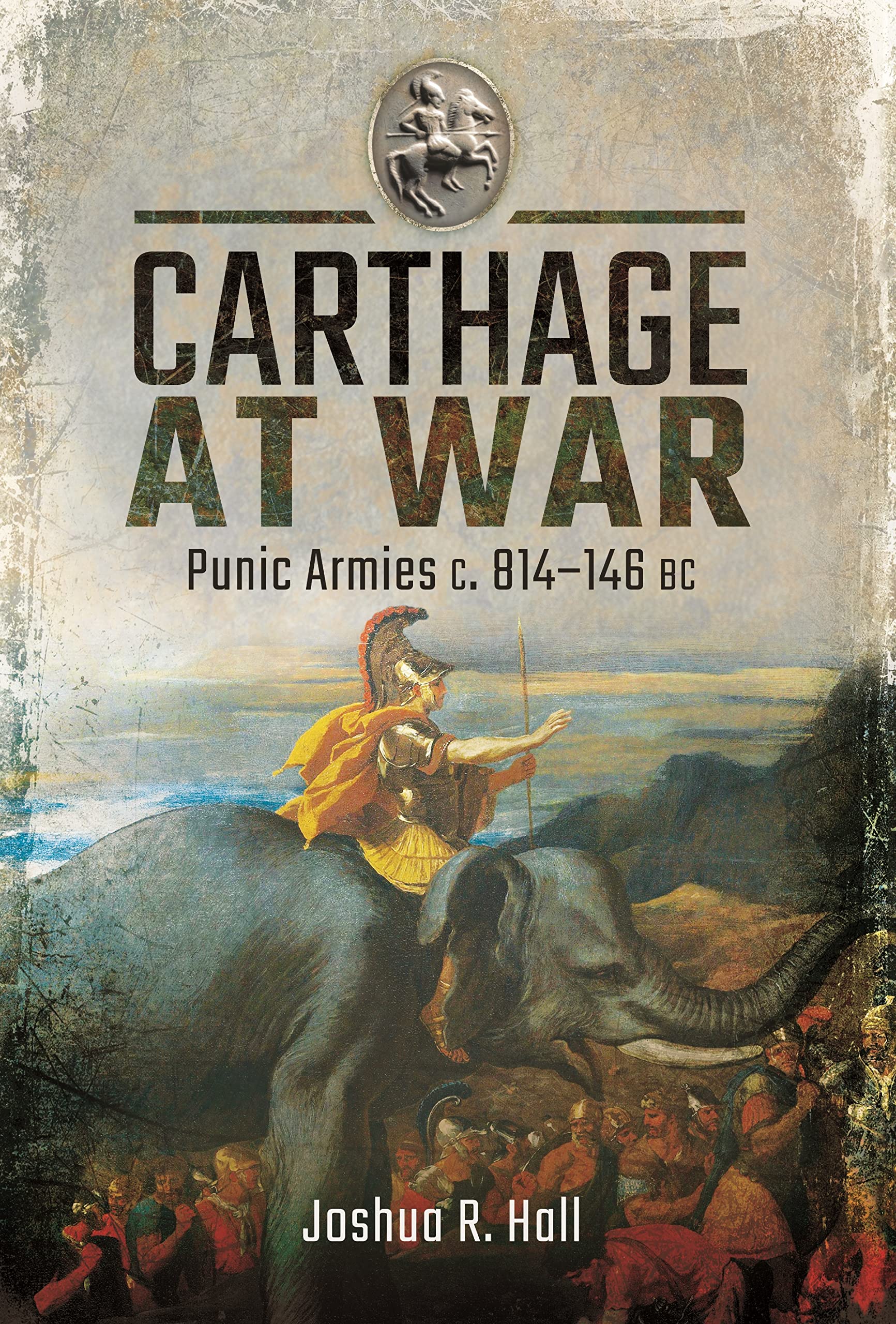 Carthage at War Punic Armies c. 814-146 BC by Joshua Hall (Hardback Book)