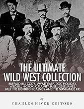 The Ultimate Wild West Collection: Buffalo Bill Cody, Wyatt Earp, Doc Holliday, Wild Bill Hickok, Calamity Jane, Jesse James, Billy the Kid, Butch Cassidy and the Sundance Kid