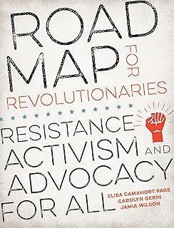 Road Map for Revolutionaries: Resistance, Activism, and Advocacy for All