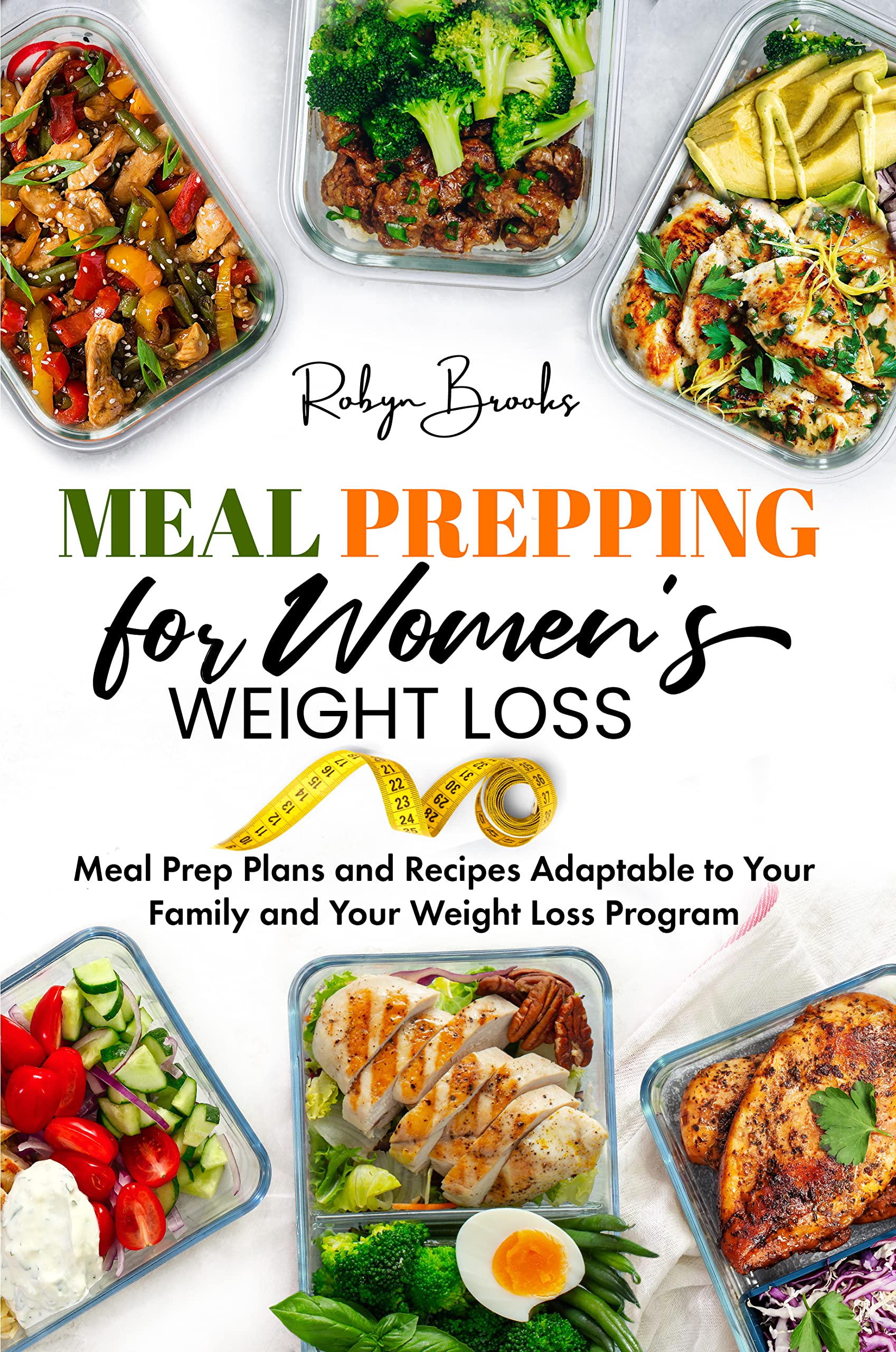 Meal Prepping for Women's Weight Loss: MEAL-PREP PLANS AND RECIPES ADAPTABLE TO YOUR FAMILY AND YOUR WEIGHT-LOSS PROGRAM