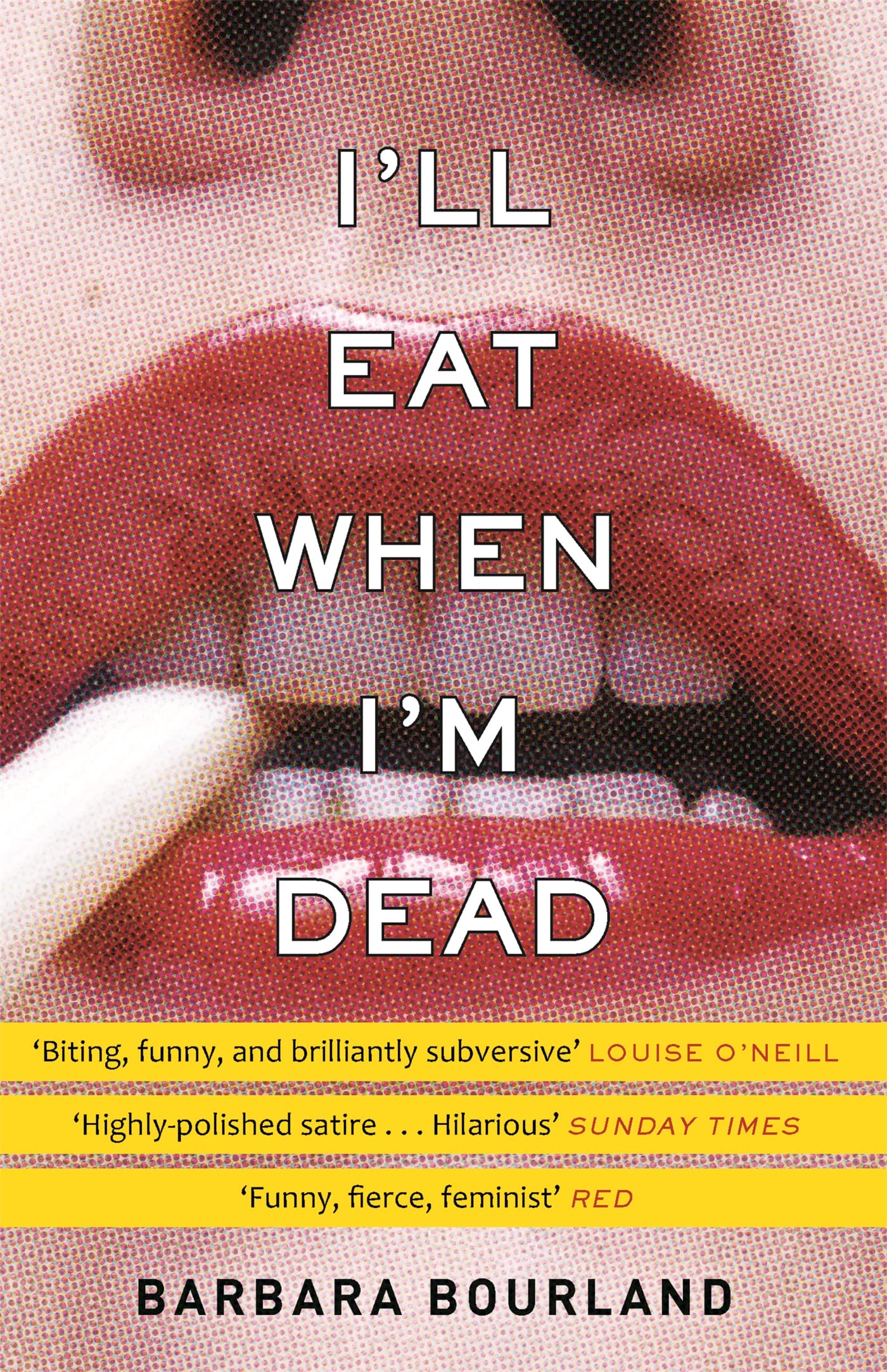 I'll Eat When I'm Dead: A sizzling romp through by Barbara Bourland PAPERBACK