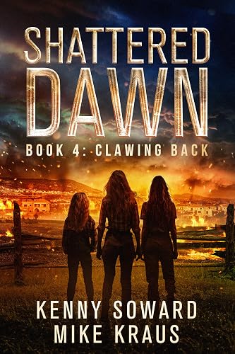 Clawing Back: Shattered Dawn Book 4: (A Post-Apocalyptic Survival Thriller)