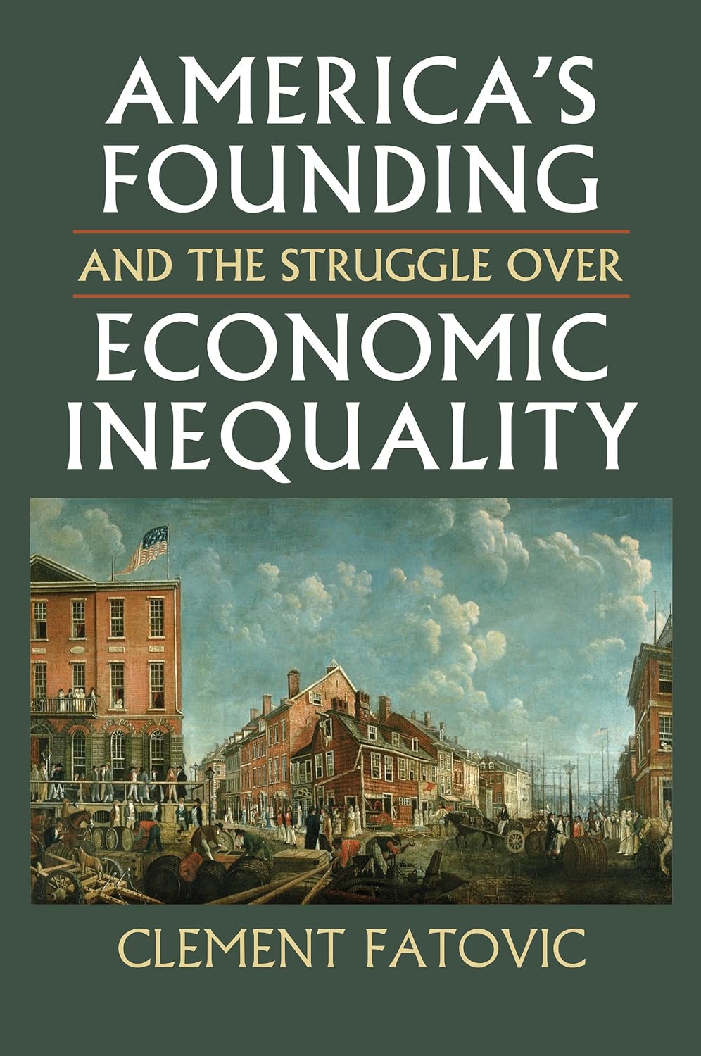 America's Founding and the Struggle over Economic Inequality (Constitutional Thinking)