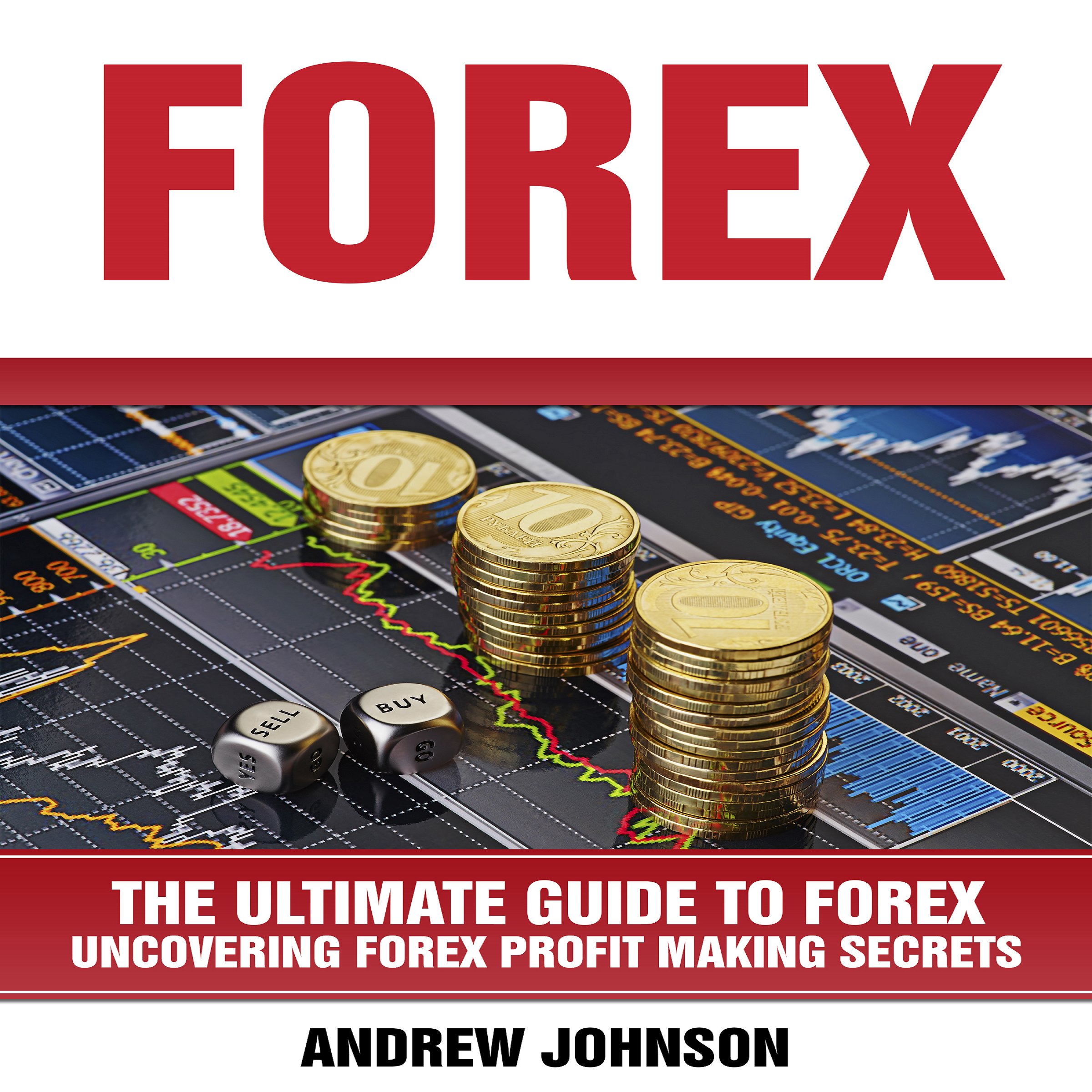 Cover art for Forex: The Ultimate Guide to Forex: Uncovering Forex Profit Making Secrets