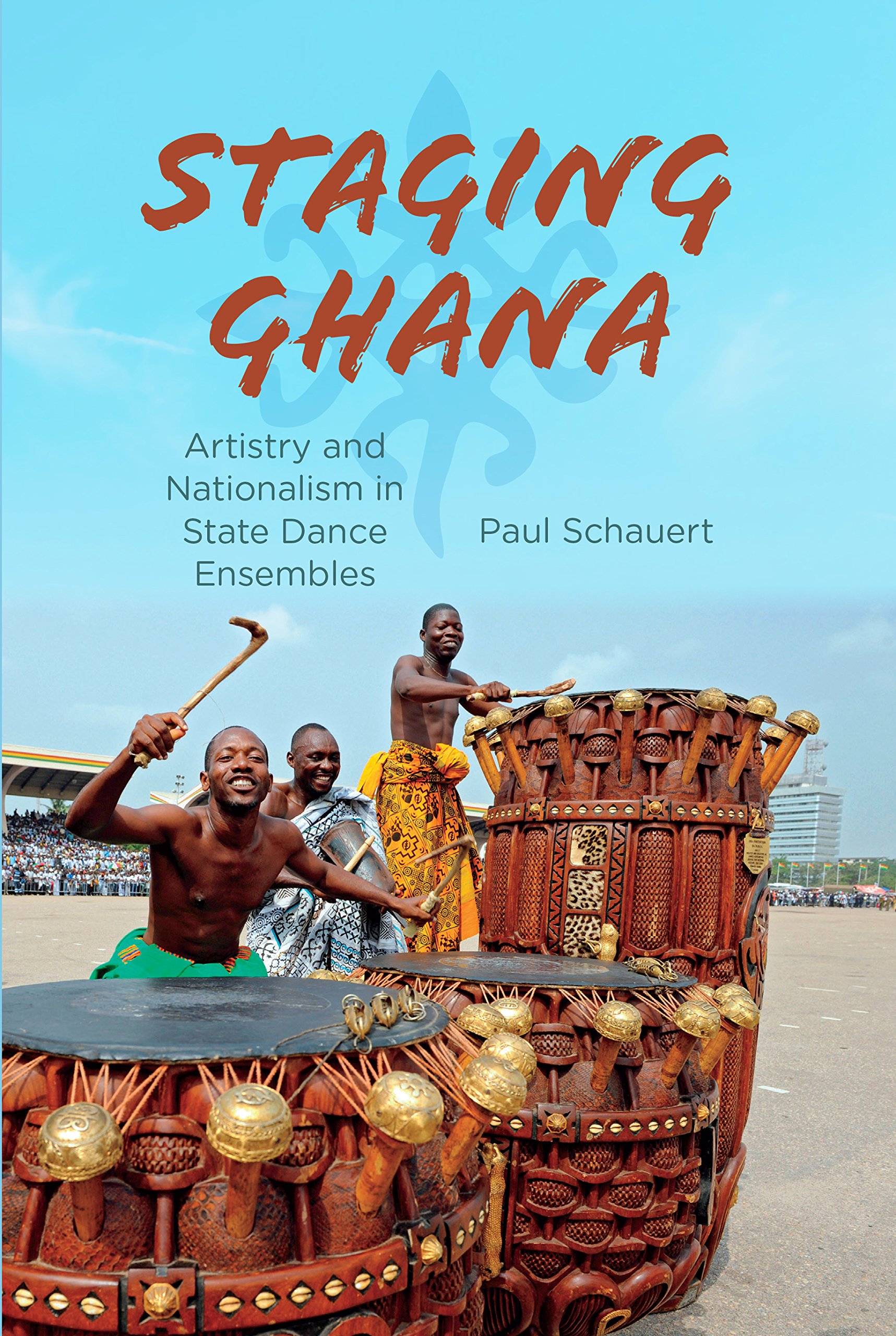 Staging Ghana: Artistry and Nationalism in State Dance Ensembles (Ethnomusicology Multimedia)