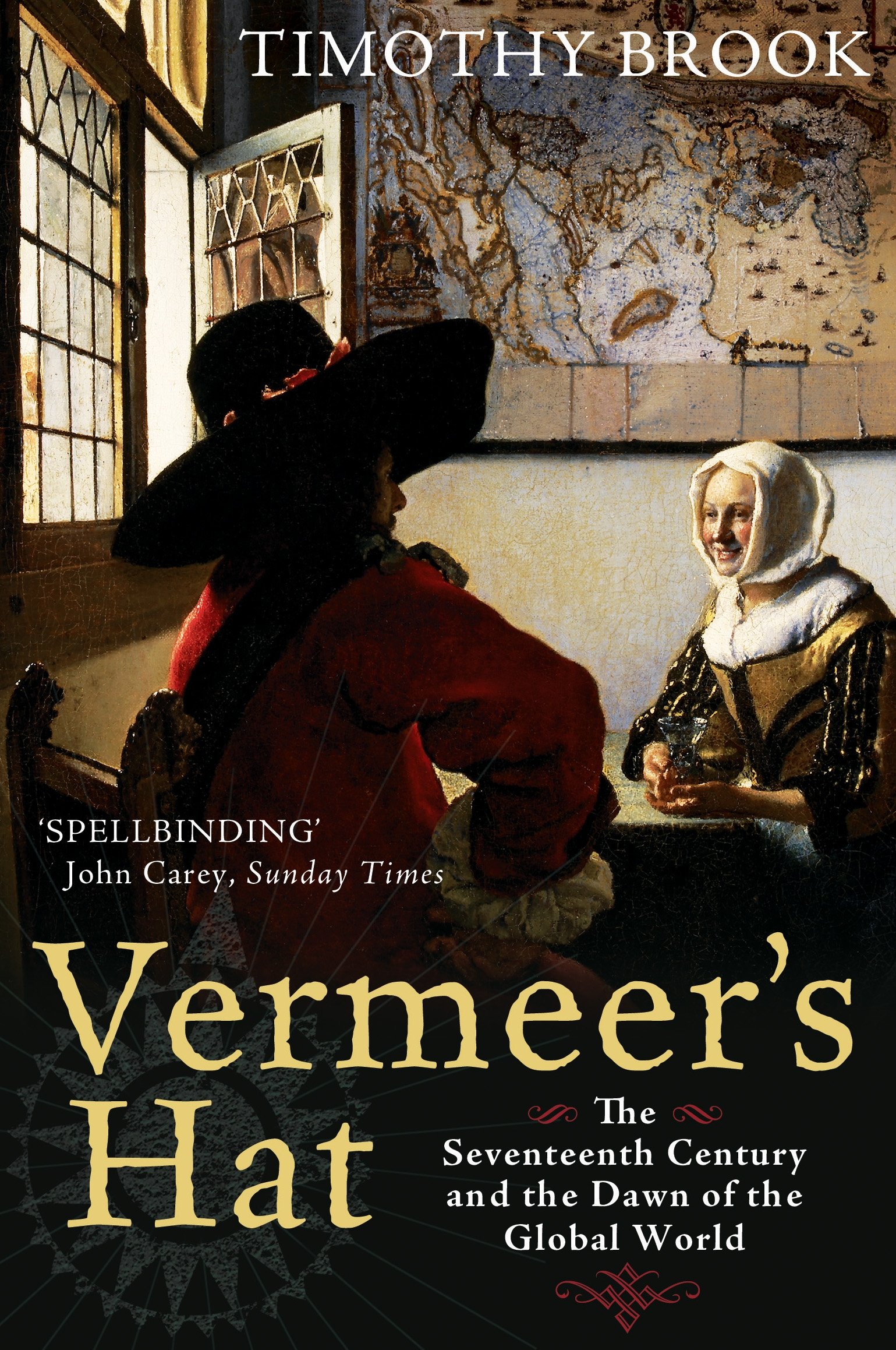 Vermeer's Hat: The seventeenth century and the dawn  by Timothy Brook PAPERBACK