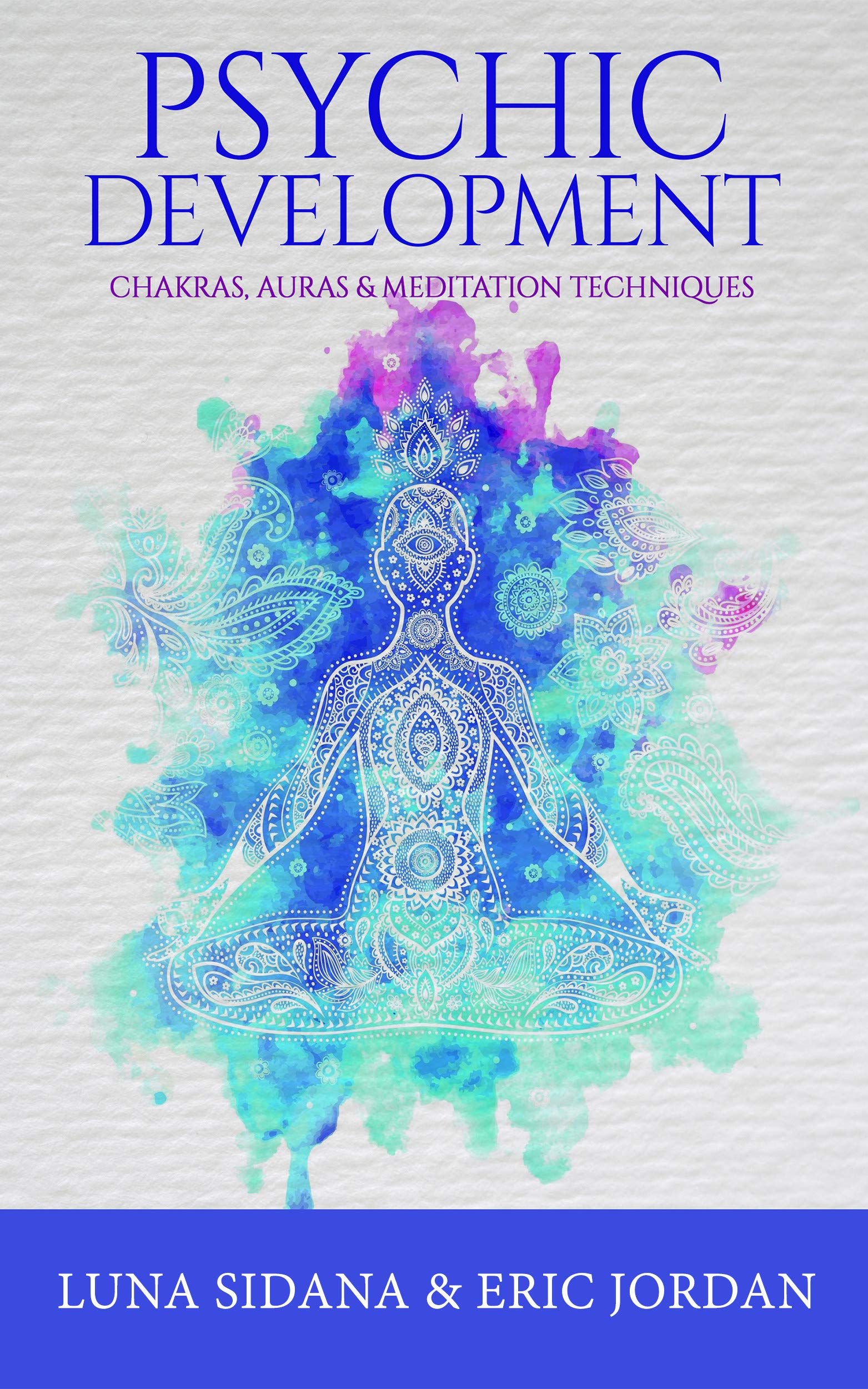 Psychic Development: Chakras, Auras & Meditation Techniques