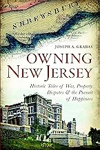 Owning New Jersey: Historic Tales of War, Property Disputes & the Pursuit of Happiness