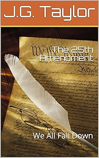 The 25th Amendment: We All Fall Down