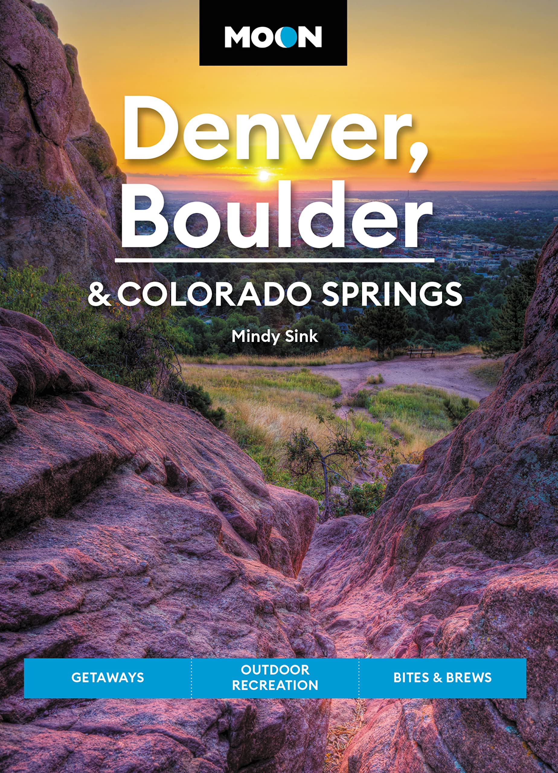 Moon Denver, Boulder & Colorado Springs: Getaways, Outdoor Recreation, Bites & Brews Paperback – Big Book, 15 September 2022