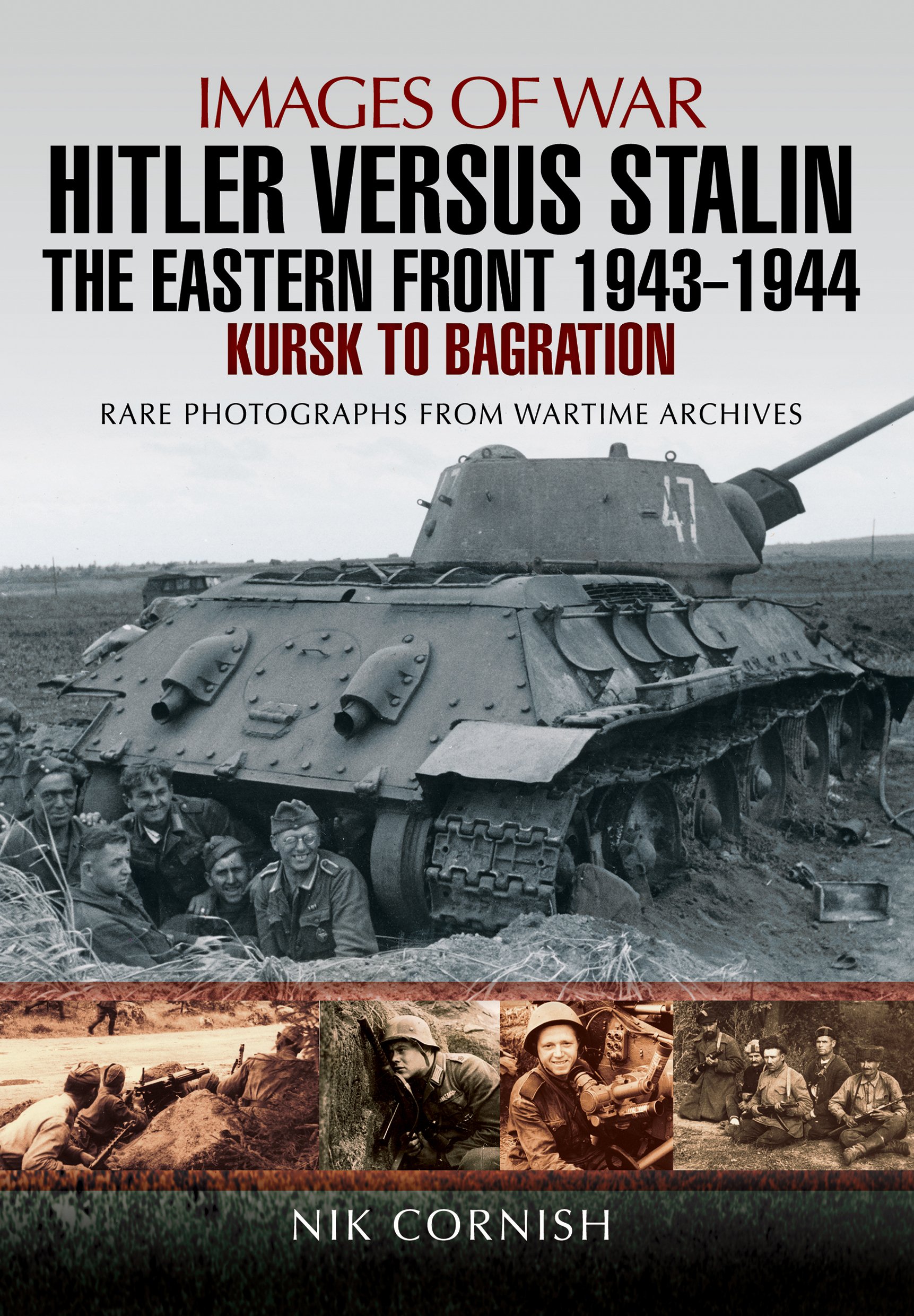 Hitler Versus Stalin: The Eastern Front 1943 - 194: Kursk to Bagration