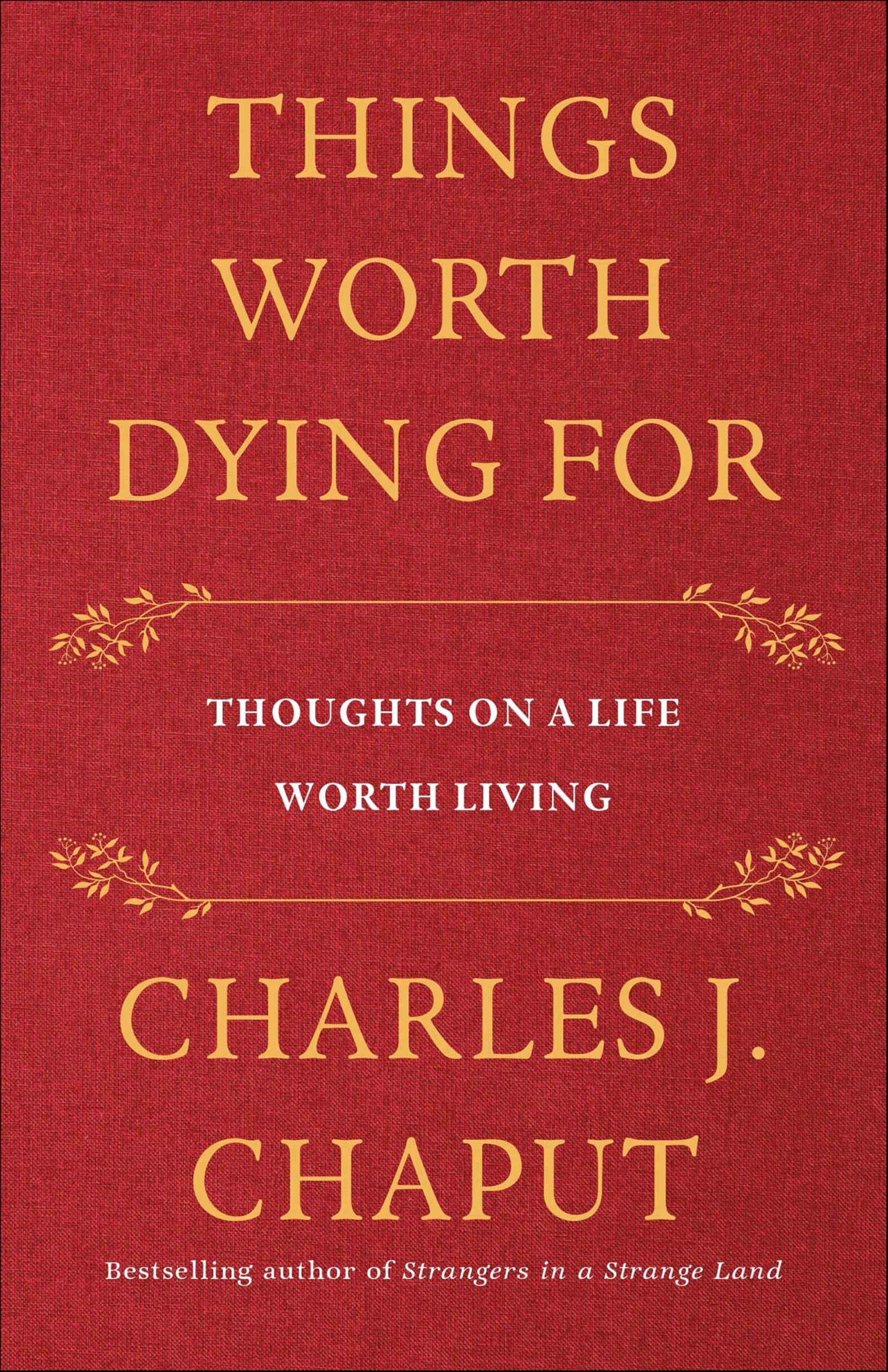 Things Worth Dying For: Thoughts on a Life Worth Living