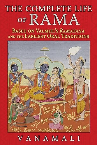 The Complete Life of Rama: Based on Valmiki�s Ramayana and the Earliest Oral Traditions [Paperback] , Vanamali