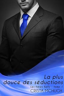 La Plus Douce des Séductions (Les frères Kelly t. 1) (French Edition)