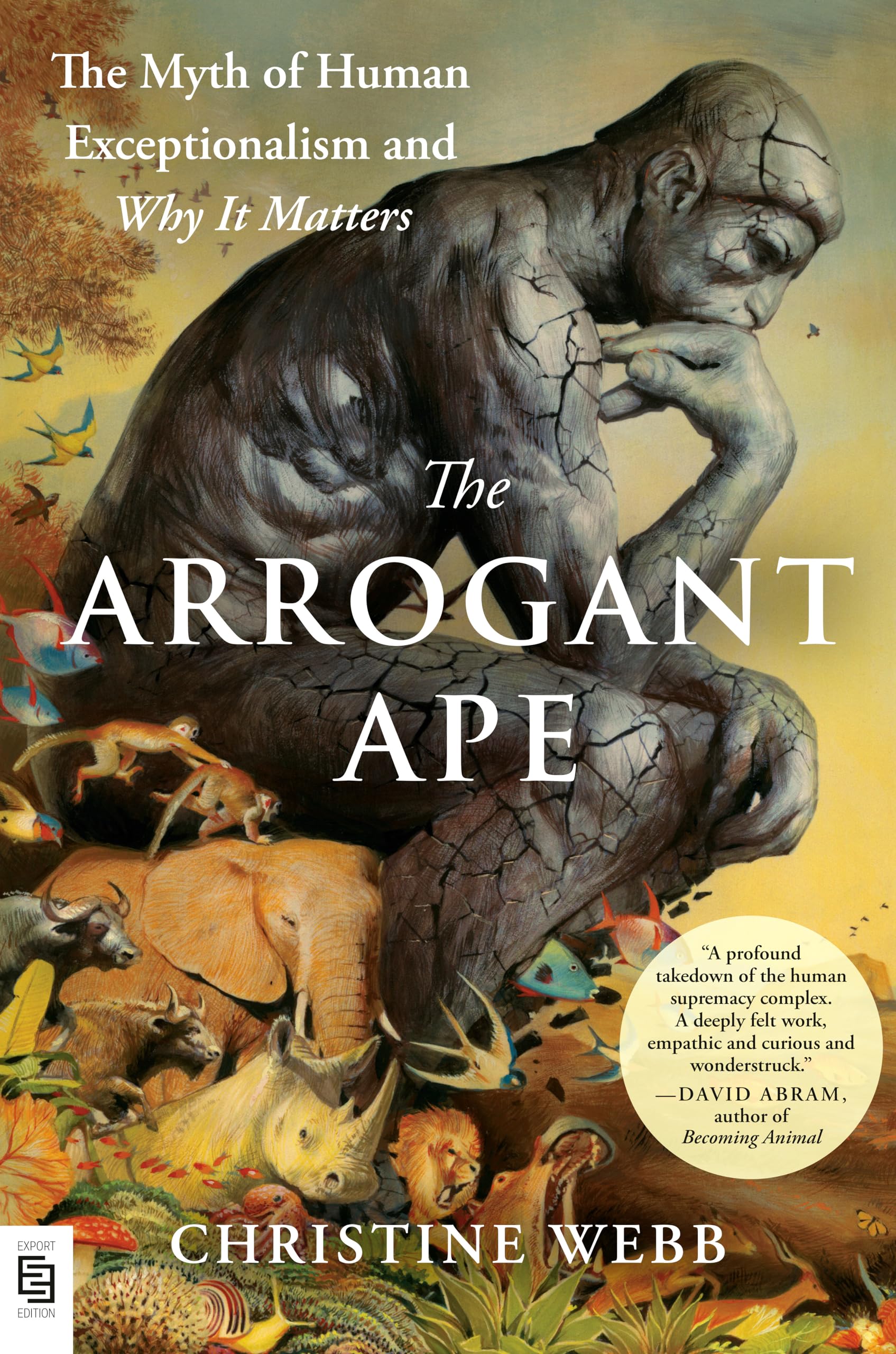 Arrogant Ape: The Myth of Human Exceptionalism and Why It Matters