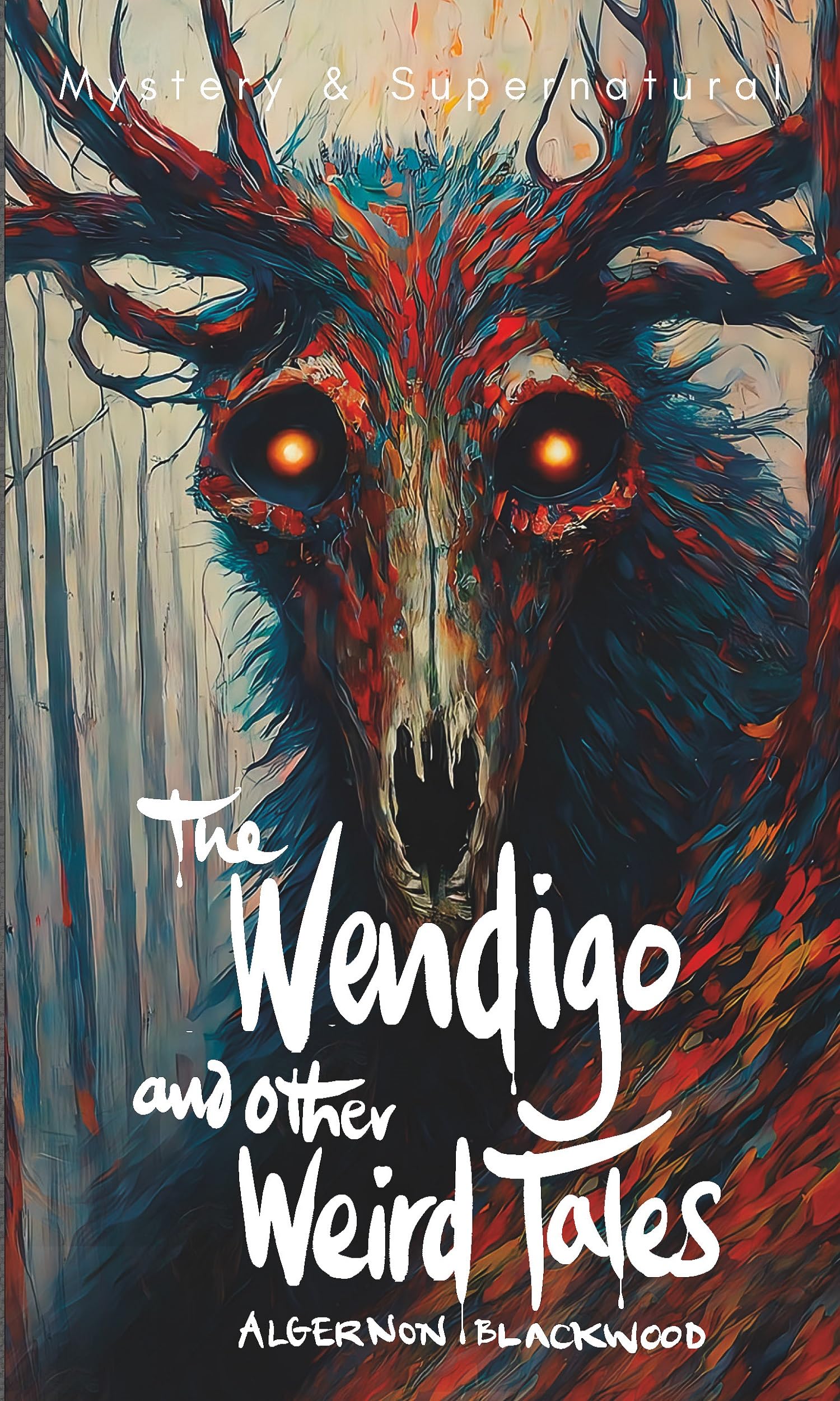 The Wendigo and Other Weird Tales (Tales of Mystery & The Supernatural)