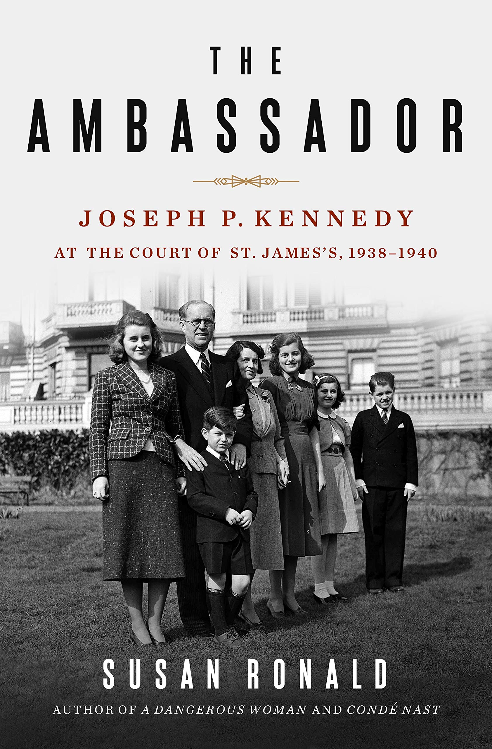 The Ambassador: Joseph P. Kennedy at the Court of St. James's 1938-1940