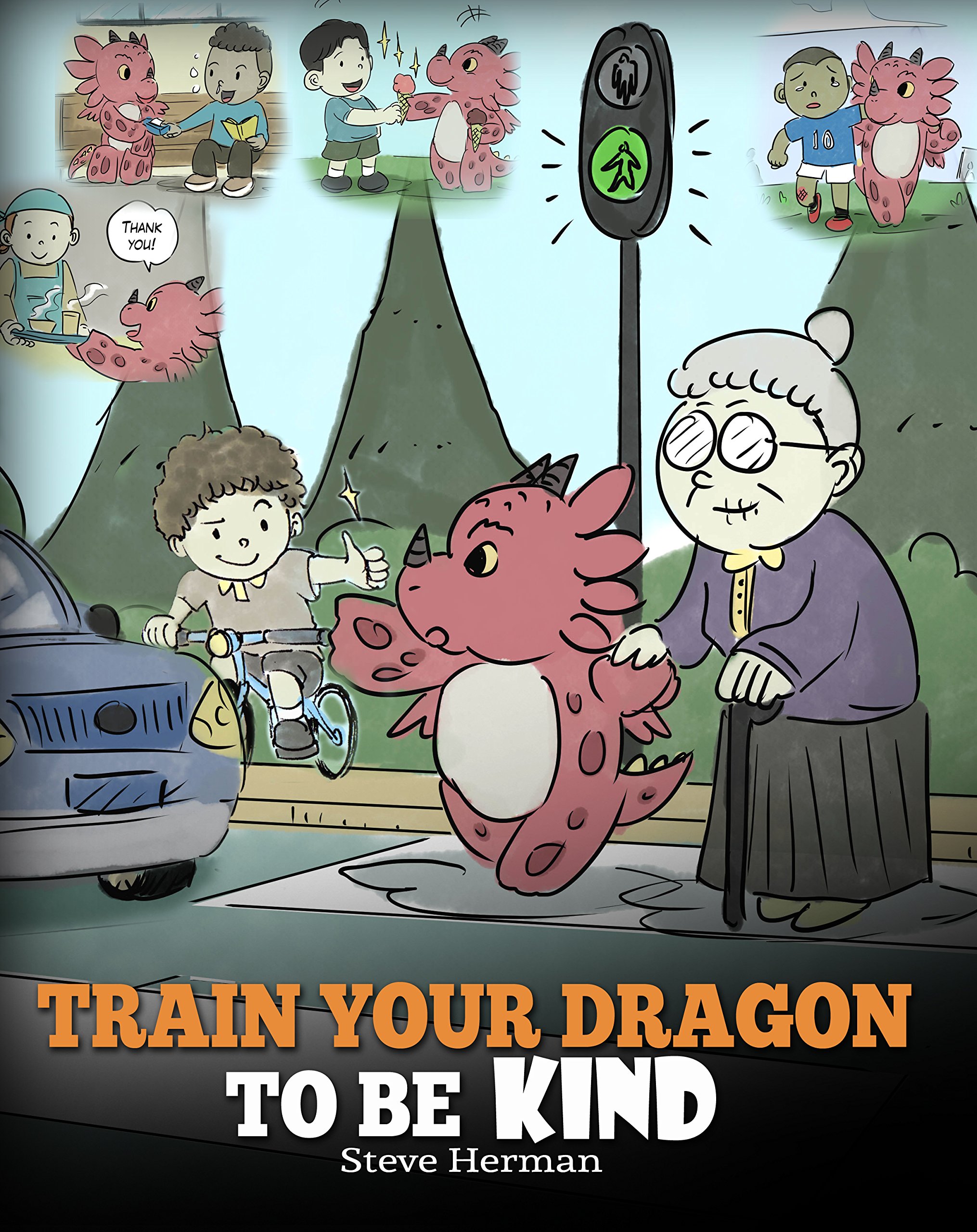 Train Your Dragon To Be Kind: A Dragon Book To Teach Children About Kindness. A Cute Children Story To Teach Kids To Be Kind, Caring, Giving And Thoughtful. (My Dragon Books 9)