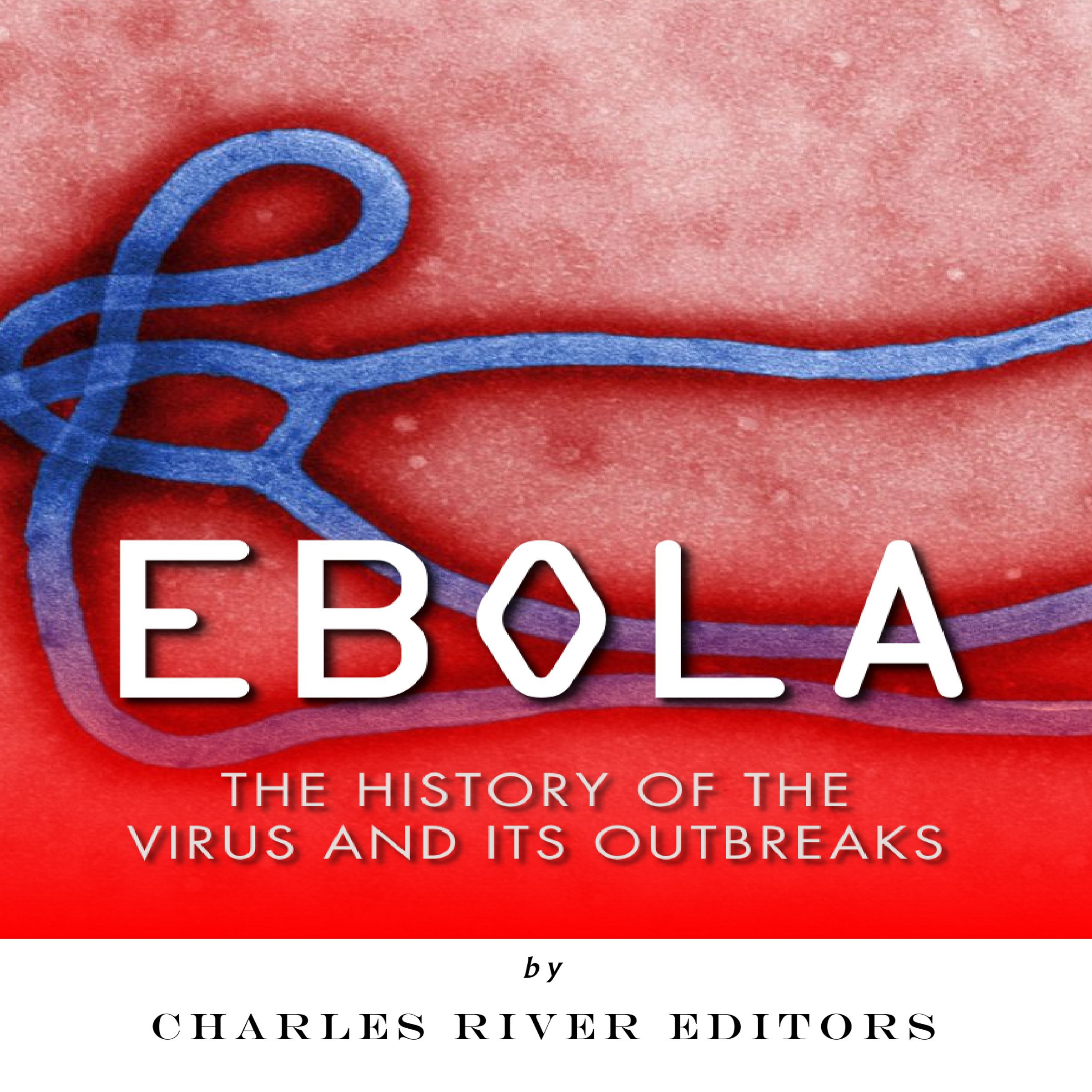 Cover art for Ebola: The History of the Virus and Its Outbreaks