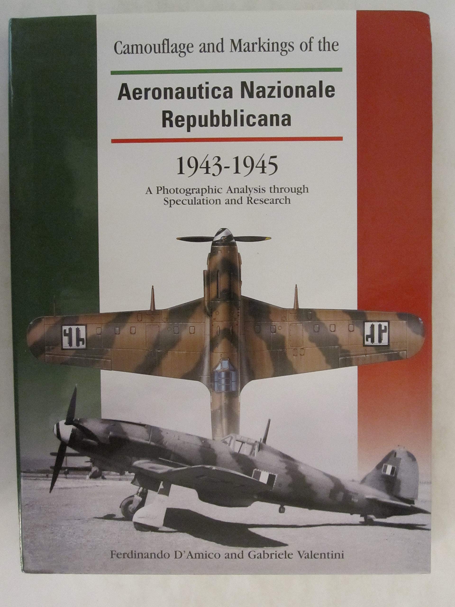 The Camouflage & Markings of the Aeronautica Nazionale Repubblicana 1943-45 (Camouflage & Markings) D'Amico, Ferdinand and Valentini, Gabriele
