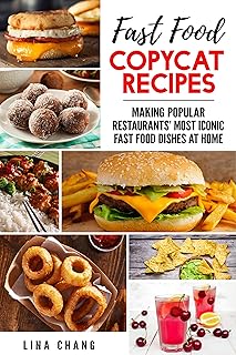 Fast Food Copycat Recipes: Making Popular Restaurants' Most Iconic Fast Food Dishes at Home (Famous Restaurant Copycat Coo...