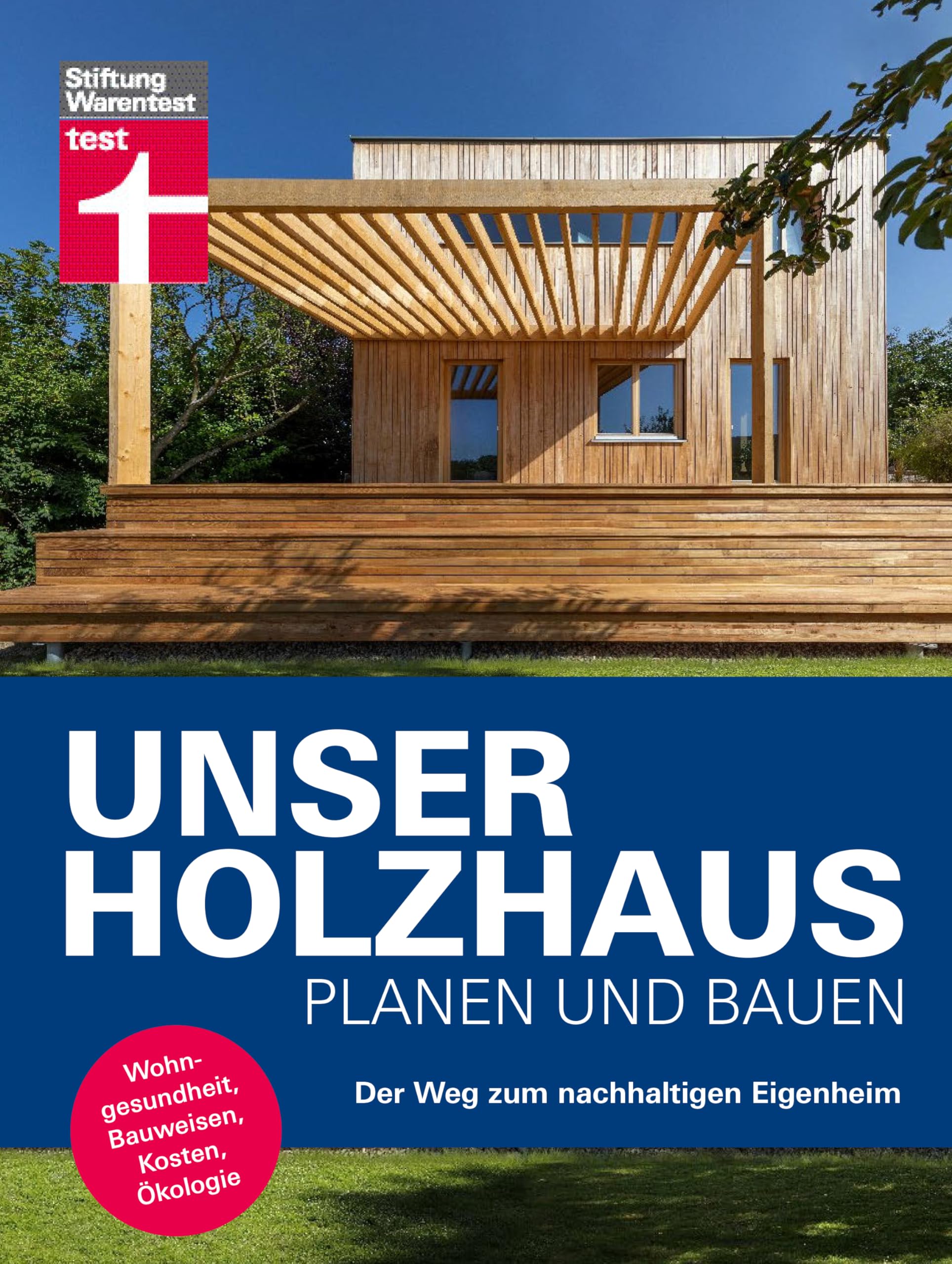 Unser Holzhaus planen und bauen - Ratgeber rund um den Hausbau mit Holz: Der Weg zum nachhaltigen Eigenheim | Wohngesundheit, Bauweisen, Kosten, Ökologie