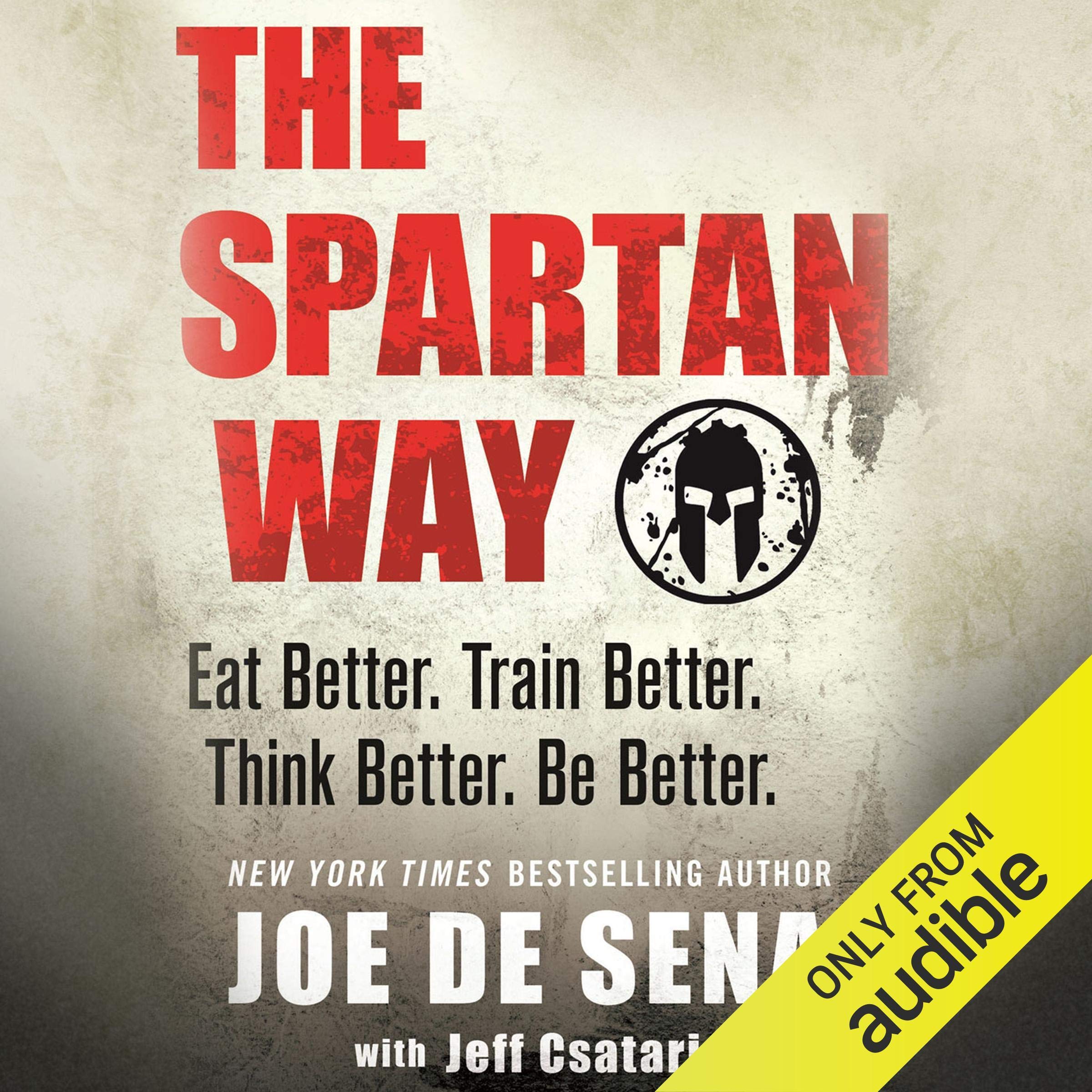 The Spartan Way: Eat Better. Train Better. Think Better. Be Better.