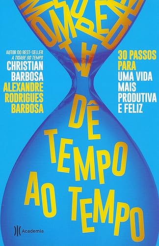 Dê tempo ao tempo: 30 passos para uma vida mais produtiva e feliz