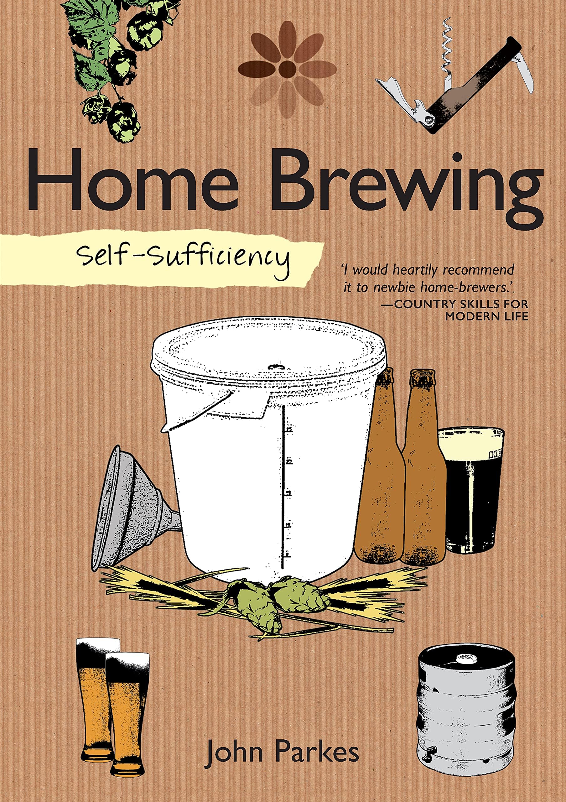 Self-Sufficiency: Home Brewing (IMM Lifestyle Books) Learn How to Brew Beer at Home; Equipment, Techniques, Ingredients, Malt & Hop Varieties, Insider Secrets, and Recipes for Stout, IPA, Ale, & More