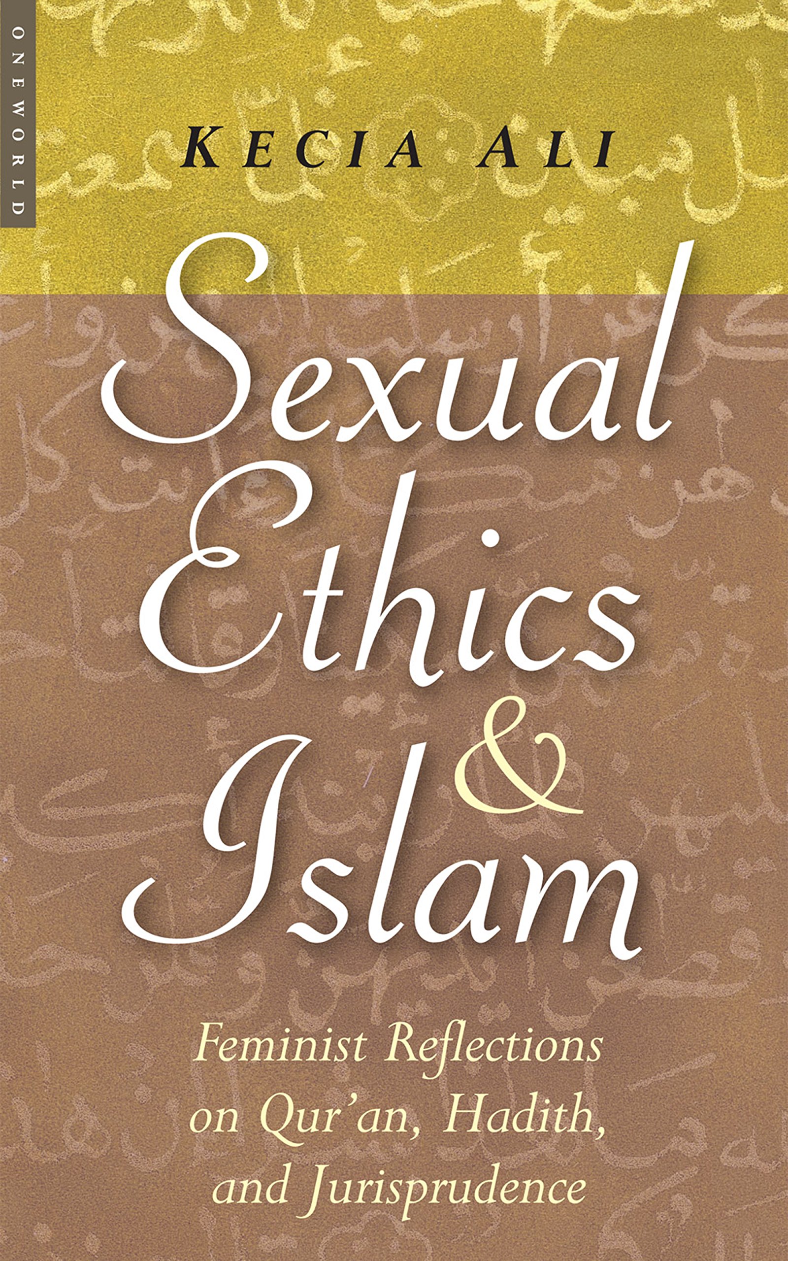Sexual Ethics And Islam: Feminist Reflections on Qur'an, Hadith, and Jurisprudence Paperback – July 6, 2006