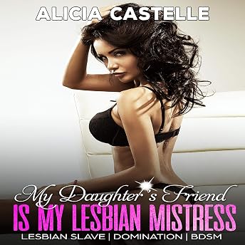 My Daughter's Friend Is My Lesbian Mistress Audiobook by Alicia Castelle episode artwork