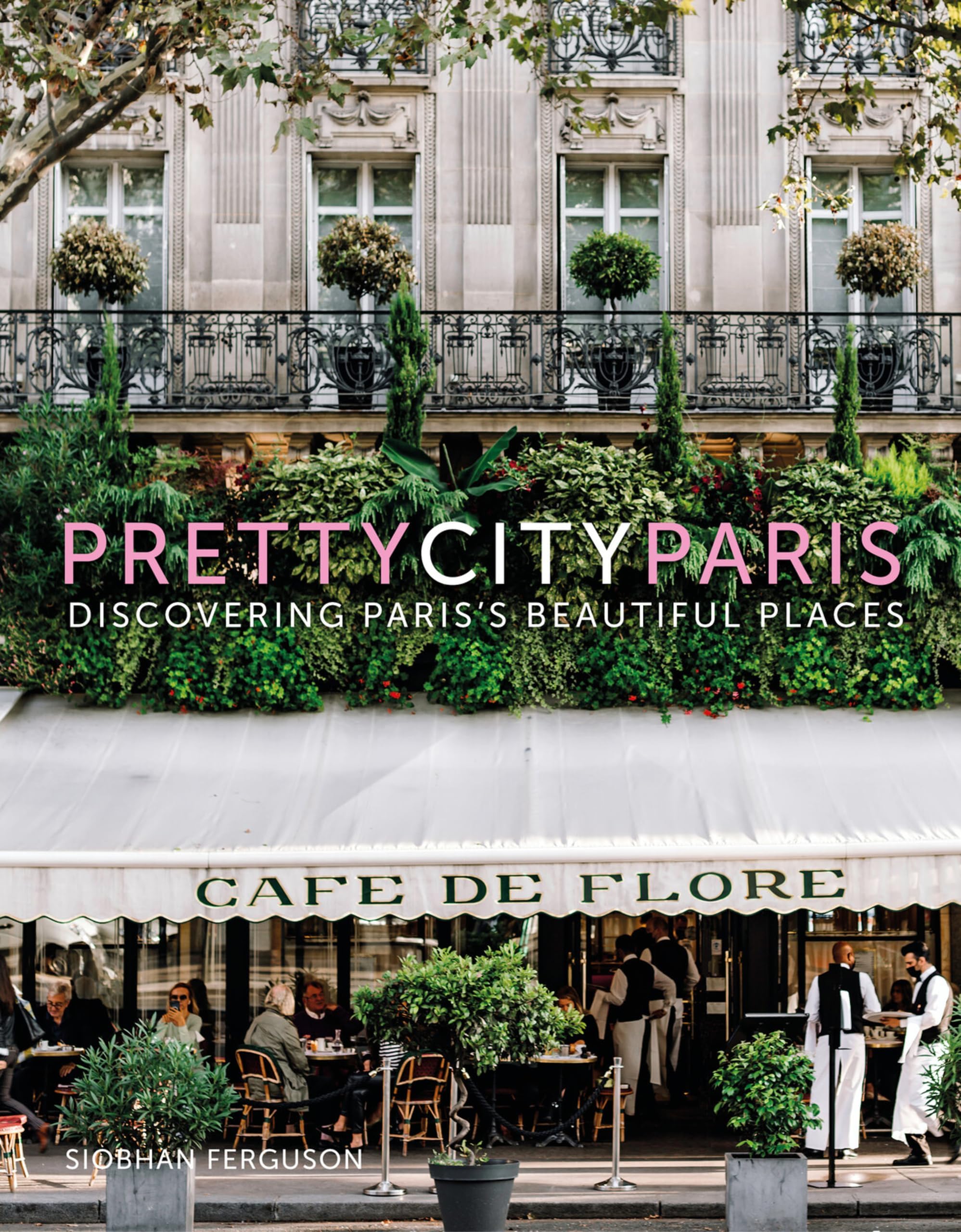 prettycityparis: Discovering Paris's Beautiful Places (Volume 5) (The Pretty Cities)