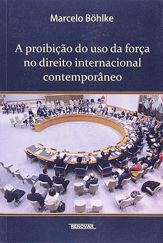 A Proibição Do Uso Da Força No Direito Internacional Contemporâneo