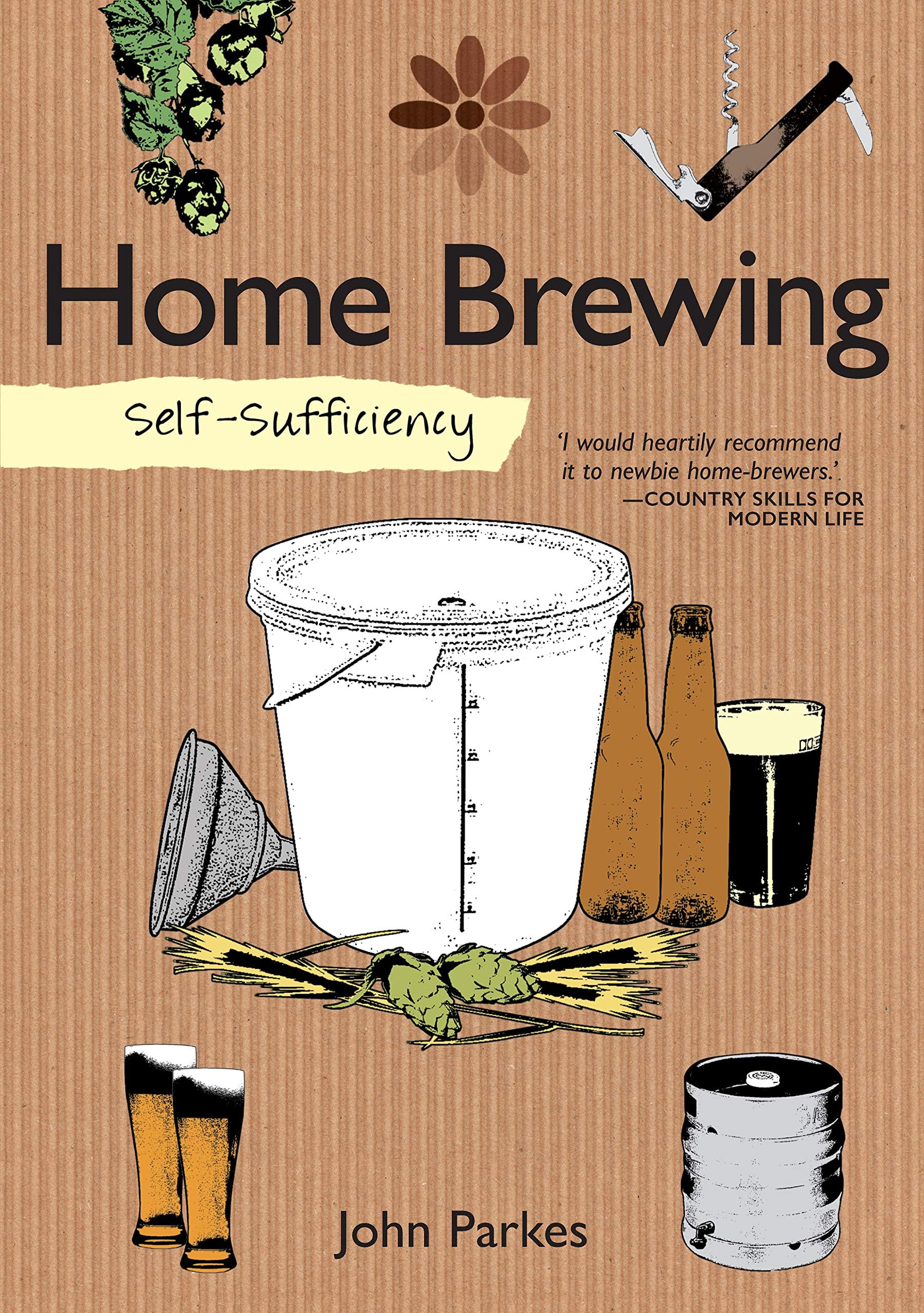 Self-Sufficiency: Home Brewing (IMM Lifestyle Books) Learn How to Brew Beer at Home; Equipment, Techniques, Ingredients, Malt & Hop Varieties, Insider Secrets, and Recipes for Stout, IPA, Ale, & More