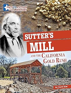 Sutter's Mill and the California Gold Rush: Separating Fact from Fiction (Fact Vs. Fiction in U.s. History)