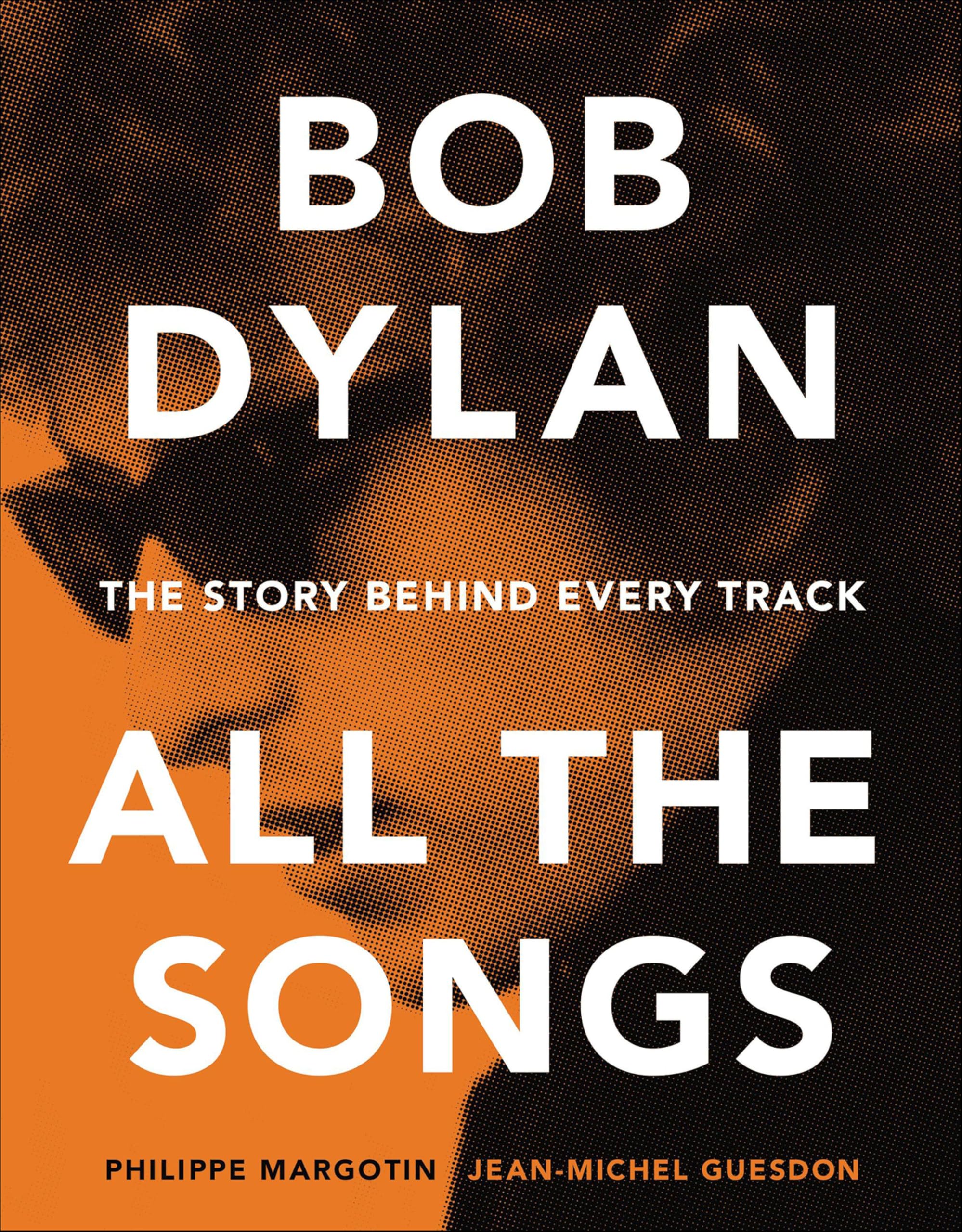 Bob Dylan—All the Songs: The Story Behind Every Track