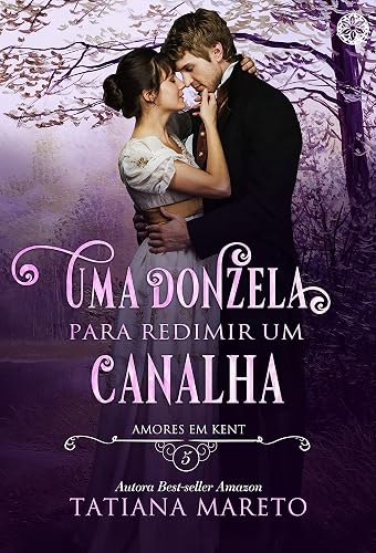 Uma Donzela para redimir um canalha: Amores em kent - Livro 5