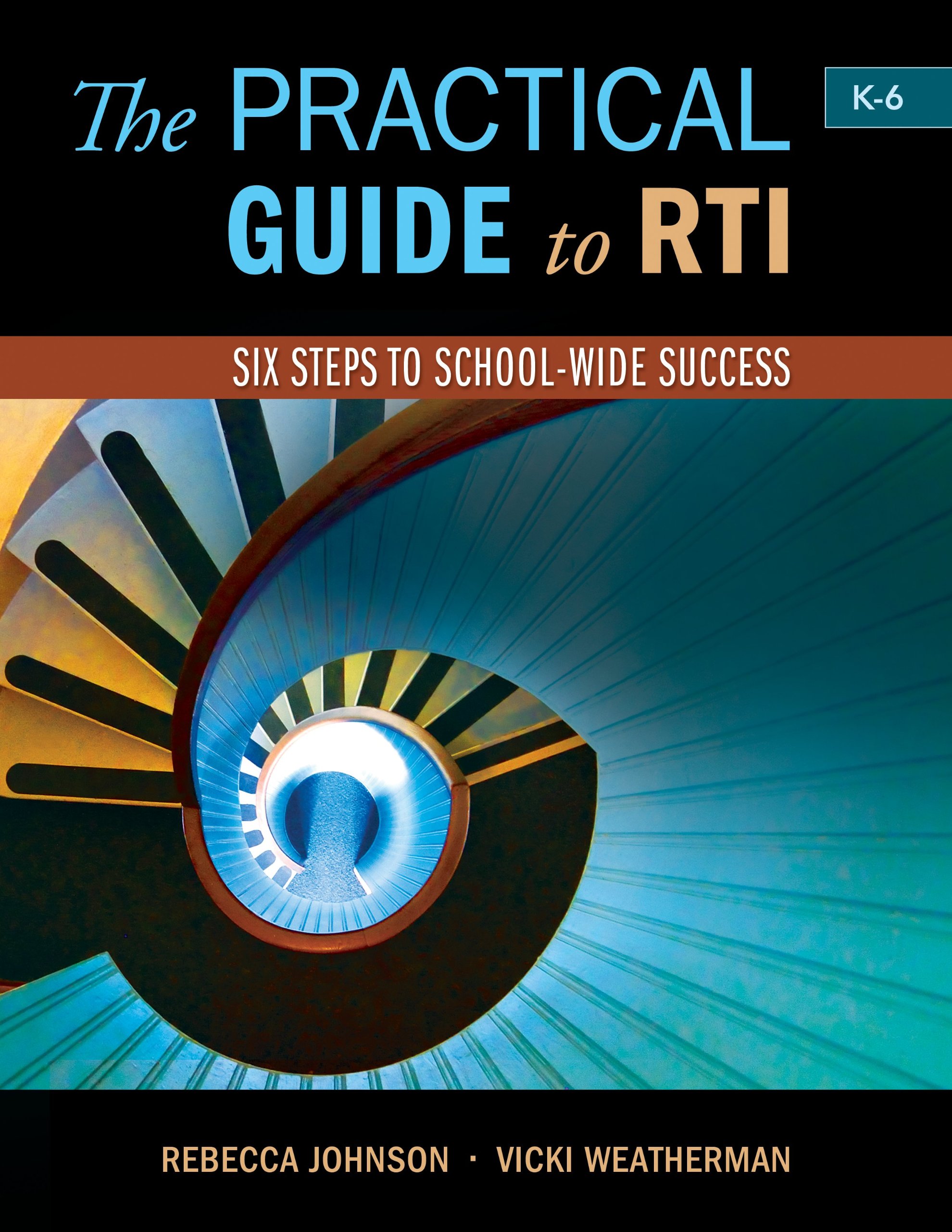 The Practical Guide to Rti: Six Steps to School-Wide Success: Six Steps to School-Wide Success