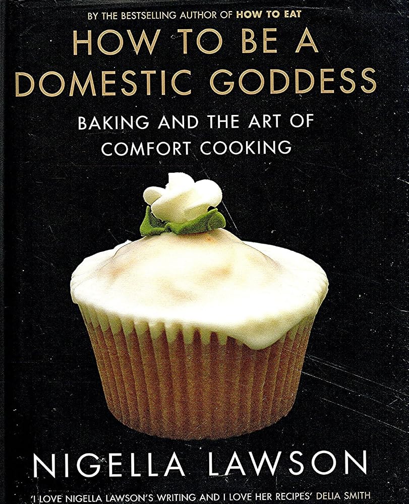 How To Be A Domestic Goddess Baking and the Art of Comfort Cooking