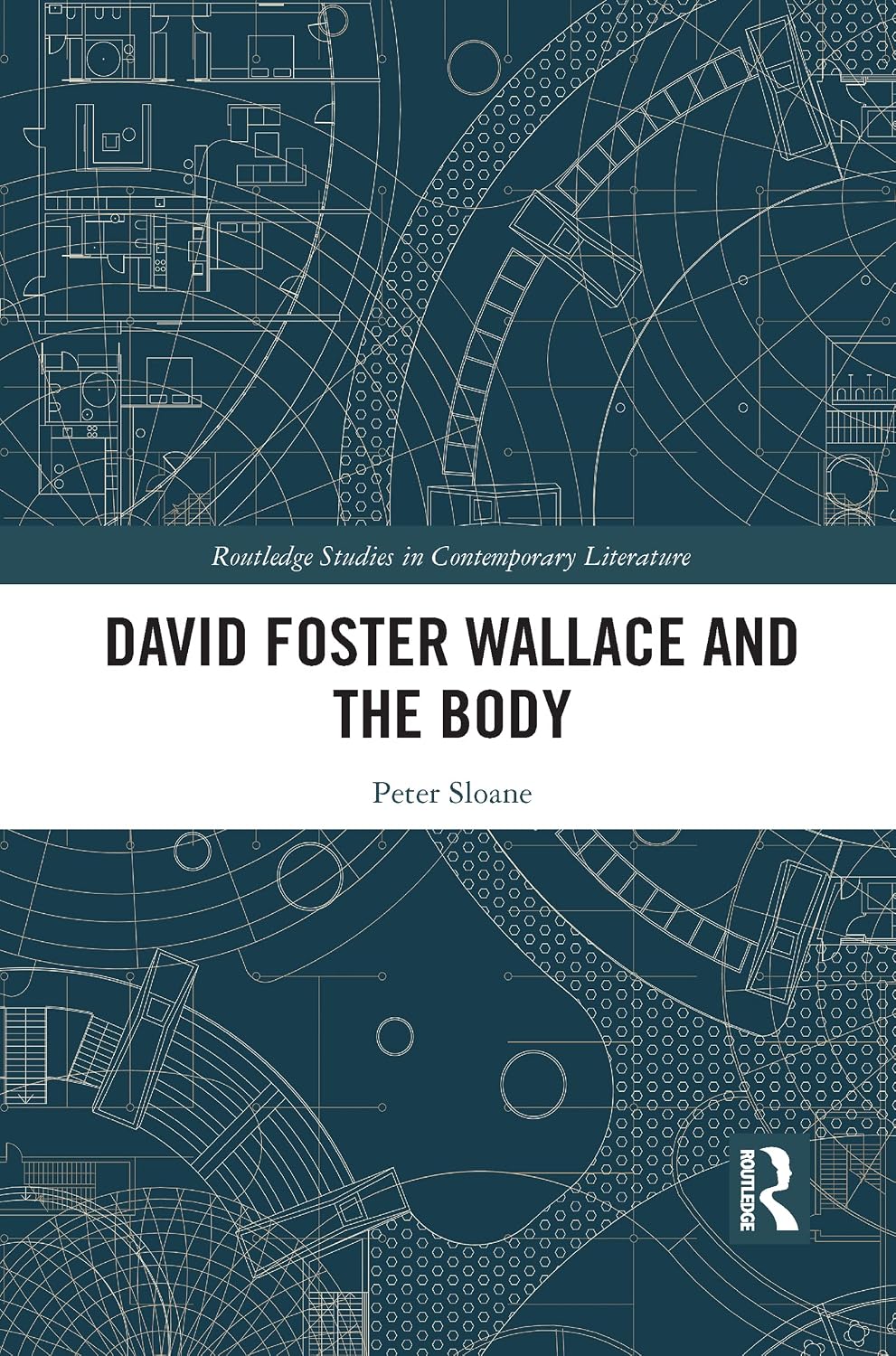 David Foster Wallace and the Body (Routledge Studies in Contemporary Literature)      1st Edition