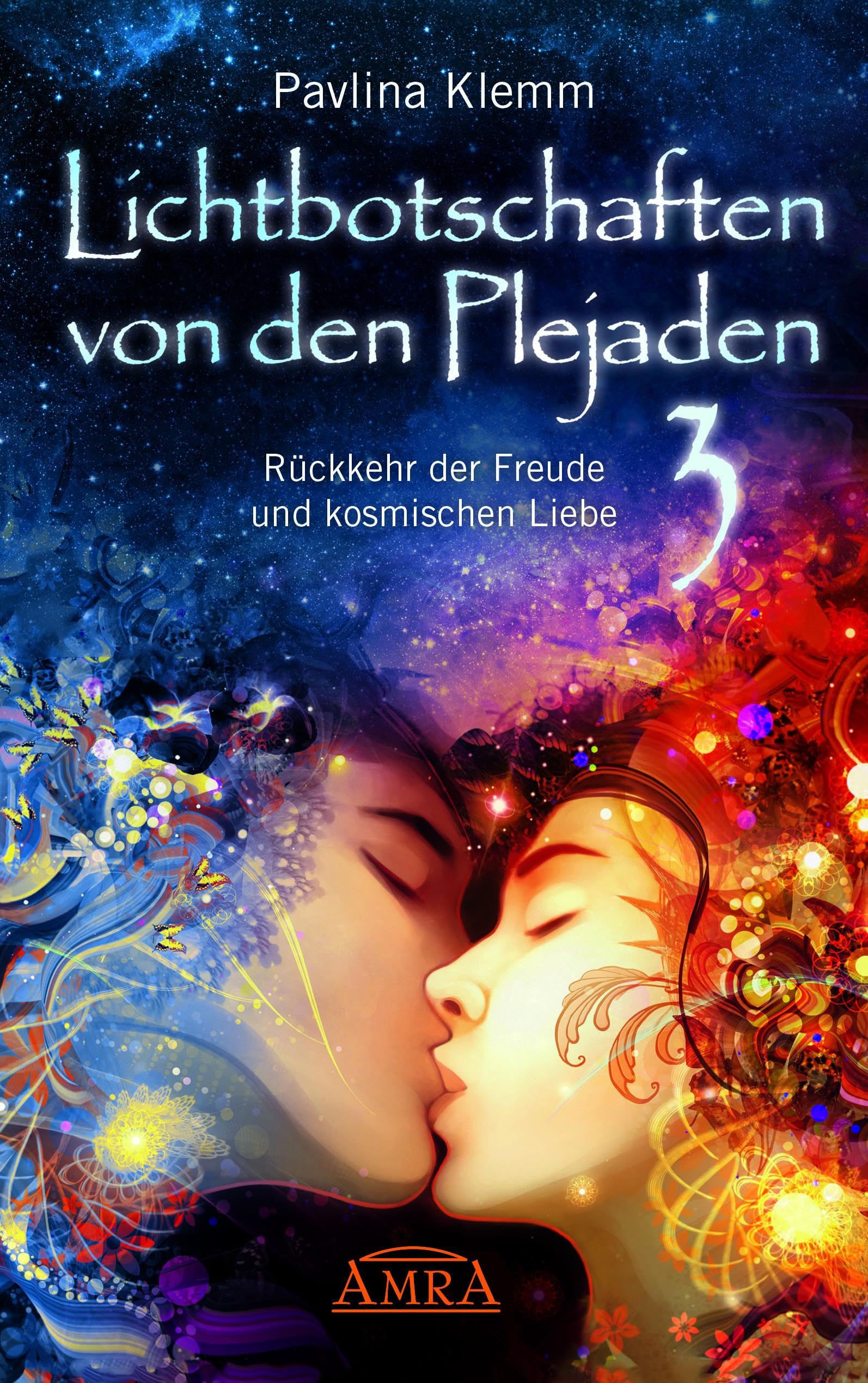 Lichtbotschaften von den Plejaden 03: Rückkehr der Freude und kosmischen Liebe