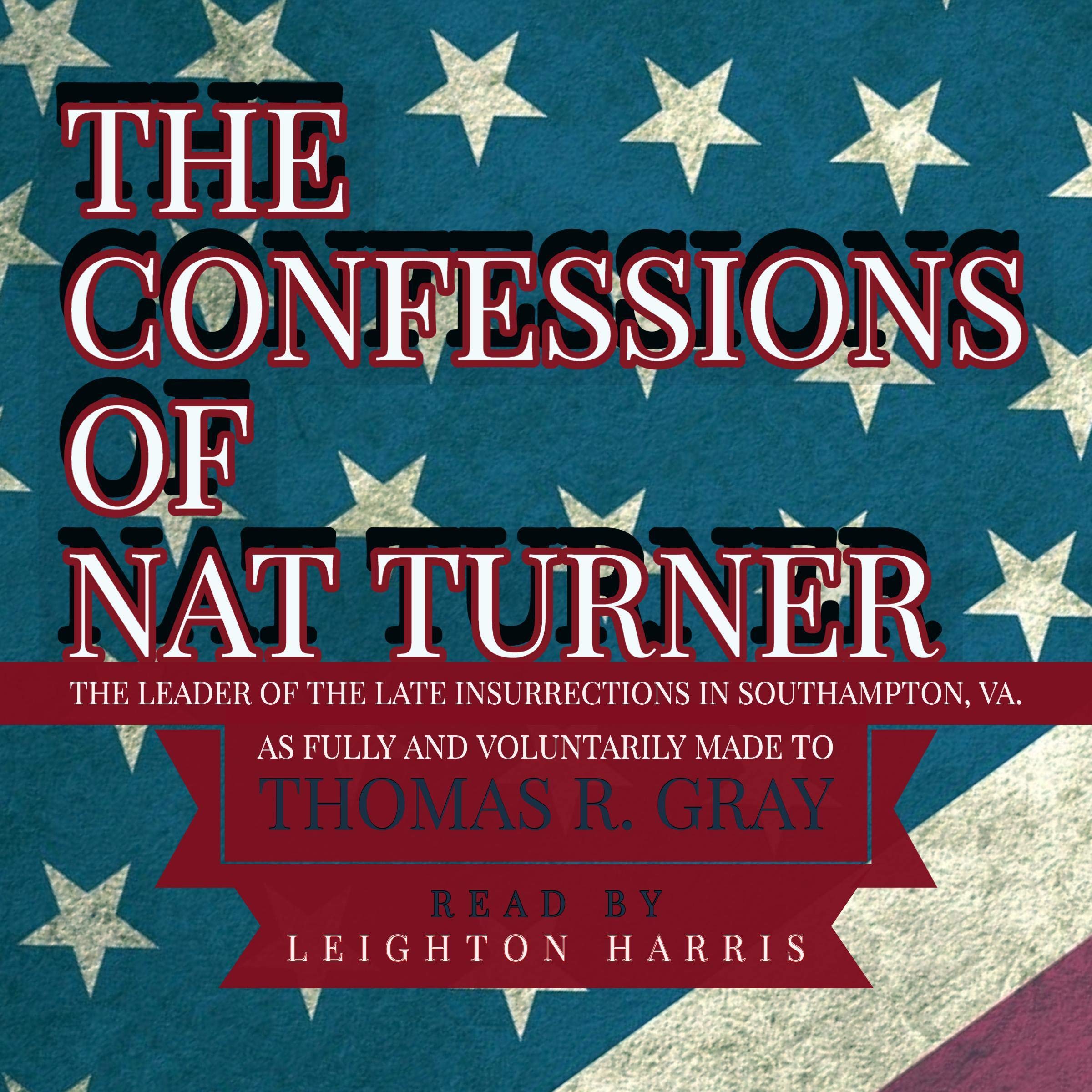 The Confessions of Nat Turner, the Leader of the Late Insurrections in Southampton, VA