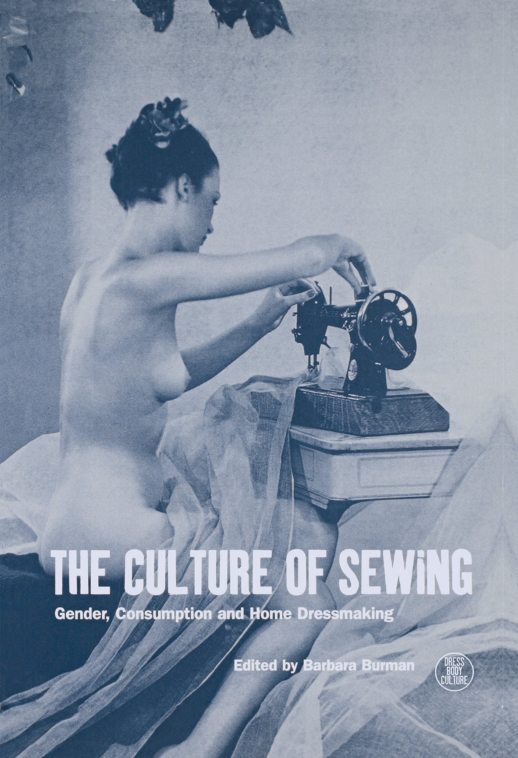 Buy The Culture of Sewing: Gender, Consumption and Homedressmaking — BookShops.in