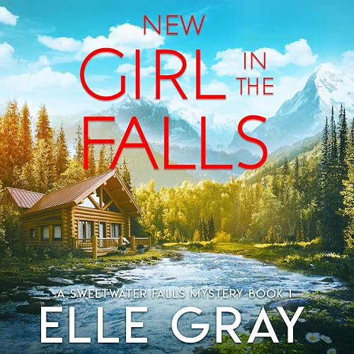New Girl in the Falls: A Sweetwater Falls Mystery, Book 1